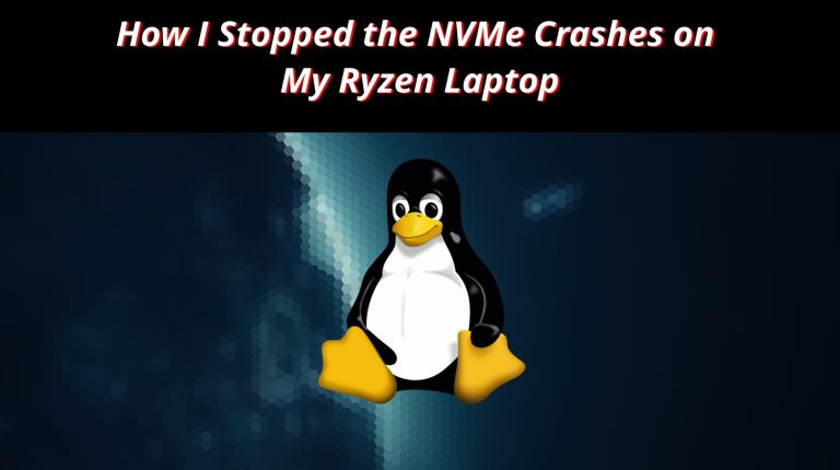 Linux 🐧How I Stopped the NVMe Crashes on My Ryzen Laptop